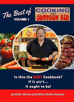 Paperback The Best of Cooking with Shotgun Red Volume 1: Is this the best Cookbook? If it ain't...It ought to be! (The Best of Cooking with Shotgun Red Cookbooks) Book