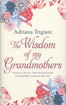 Hardcover The Wisdom of My Grandmothers. by Adriana Trigiani Book