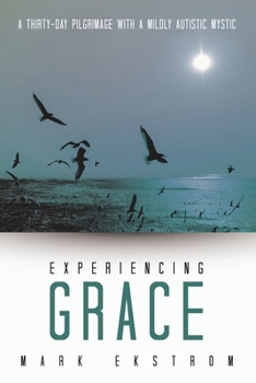 Paperback Experiencing Grace: A Thirty-Day Pilgrimage with a Mildly Autistic Mystic Book