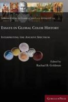 Hardcover Essays in Global Color History: Interpreting the Ancient Spectrum Book