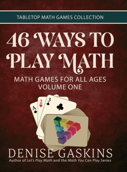 Hardcover 46 Ways to Play Math: Math Games for All Ages Volume One Book