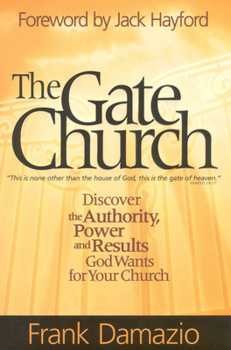 Paperback The Gate Church: Discover the Authority, Power and Results God Wants for Your Church Book