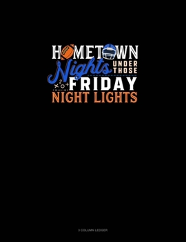 Hometown Nights Under Those Friday Night Lights: 3 Column Ledger