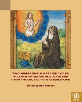 Hardcover Two Middle English Prayer Cycles: Holkham, 'Prayers and Meditations' and Simon Appulby, 'Fruyte of Redempcyon' [Latin] Book