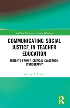 Paperback Communicating Social Justice in Teacher Education: Insights from a Critical Classroom Ethnography Book