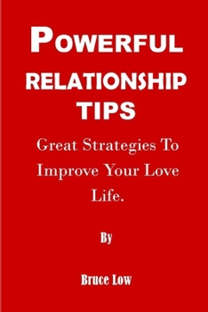 Paperback Powerful Relationship Tips: Great Strategies To Improve Your Love Life Book
