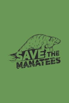 Save The Manatees: Sealife Journal | Notebook | Workbook For Sealife And Marine Animal Protection Fan - 6x9 - 120 Dot Grid Pages
