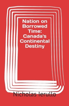 Paperback Nation on Borrowed Time: Canada's Continental Destiny Book
