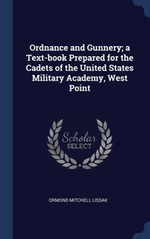 Ordnance and Gunnery; a Text-book Prepared for the Cadets of the United States Military Academy, West Point