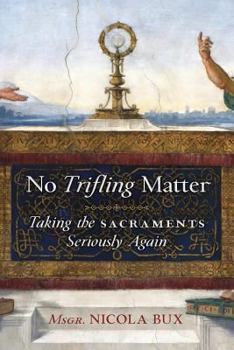 Paperback No Trifling Matter: Taking the Sacraments Seriously Again Book