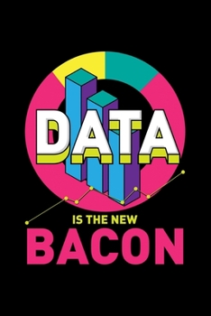 Paperback Data Is The New Bacon: 6x9 Science Journal & Notebook Dotgrid Gift For A Data Analyst Or Programmer Book