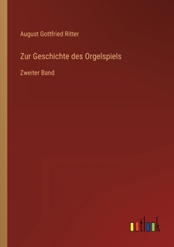 Paperback Zur Geschichte des Orgelspiels: Zweiter Band [German] Book