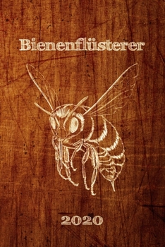 Bienenflüsterer - Imkerkalender 2020: Bienenkalender 2020  für Imker aber auch alle die Bienen und deren Honig lieben. Wochenkalender mit viel Platz ... bis Dezember - Kalenderer (German Edition)