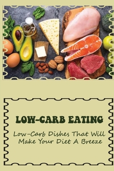 Paperback Low-Carb Eating: Low-Carb Dishes That Will Make Your Diet A Breeze: Healthy Eating Plan Book