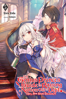 The Genius Prince's Guide to Raising a Nation Out of Debt (Hey, How About Treason?), Vol. 5 (light novel) - Book #5 of the 天才王子の赤字国家再生術~そうだ、売国しよう~ (Light Novel)
