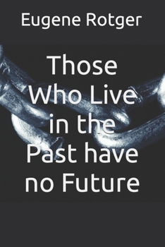 Paperback Those Who Live in the Past have no Future Book