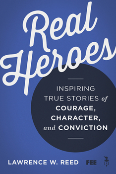 Paperback Real Heroes: Inspiring True Stories of Courage, Character, and Conviction Book