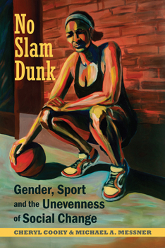 No Slam Dunk: Gender, Sport and the Unevenness of Social Change - Book  of the Critical Issues in Sport and Society