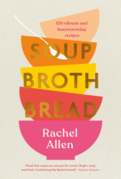 Hardcover Soup Broth Bread: 120 Vibrant and Heartwarming Recipes Book