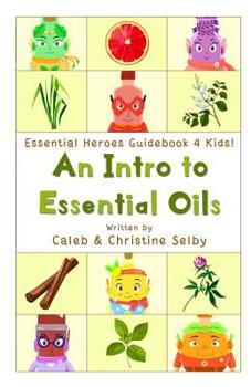 Paperback Essential Heroes Guidebook 4 Kids: An Intro to Essential Oils Book