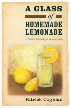 Paperback A Glass of Homemade Lemonade: A Guide to Spirituality for the Over-Fifties Book