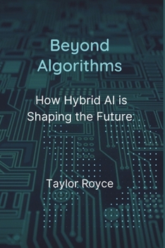 Beyond Algorithms: How Hybrid AI is Shaping the Future (Books on Tech)