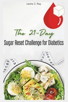 Paperback The 21-Day Sugar Reset Challenge for Diabetics: Control Carb Cravings, Balance Blood Sugar, Detox Your Body, and Reclaim Your Energy Naturally with Ea Book