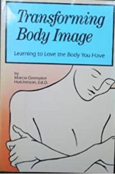 Hardcover Transforming Body Image: Learning to Love the Body You Have Book