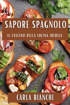 Paperback Sapore Spagnolo: Il Fascino della Cucina Iberica [Italian] Book