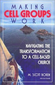 Paperback Making Cell Groups Work: Navigating the Transformation to a Cell-Based Church Book