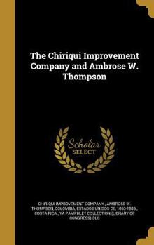 Hardcover The Chiriqui Improvement Company and Ambrose W. Thompson Book