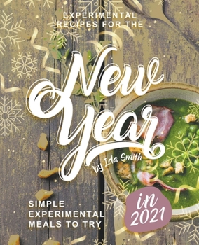 Paperback Experimental Recipes for the New Year: Simple Experimental Meals to Try in 2021 Book