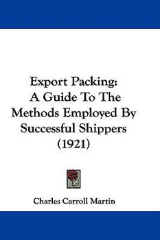 Paperback Export Packing: A Guide To The Methods Employed By Successful Shippers (1921) Book