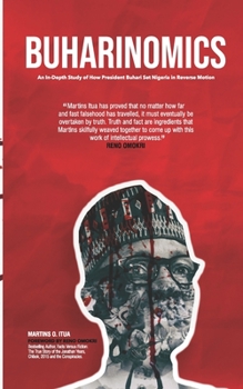 Paperback Buharinomics: An In-Depth Study of How President Buhari Set Nigeria in Reverse Motion Book