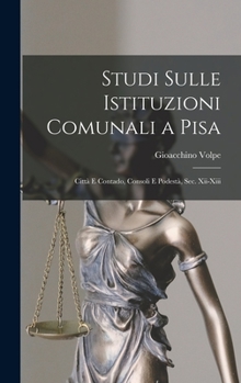 Hardcover Studi Sulle Istituzioni Comunali a Pisa: Città E Contado, Consoli E Podestà, Sec. Xii-Xiii [Italian] Book