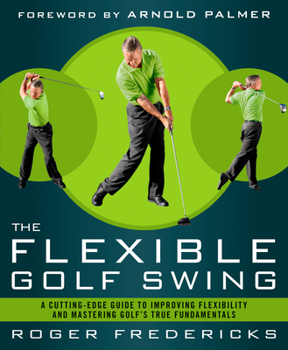 Paperback The Flexible Golf Swing: A Cutting-Edge Guide to Improving Flexibility and Mastering Golf's True Fundamentals Book