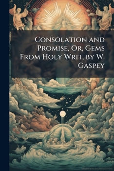 Paperback Consolation and Promise, Or, Gems From Holy Writ, by W. Gaspey Book