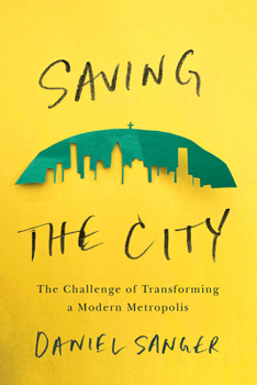 Paperback Saving the City: The Challenge of Transforming a Modern Metropolis Book