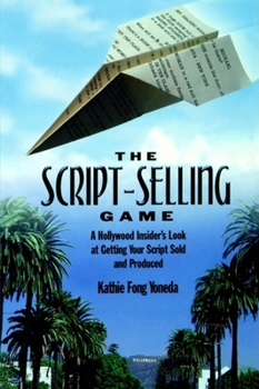 Paperback The Script-Selling Game: A Hollywood Insider's Look at Getting Your Script Sold and Produced / By Kathie Fong Yoneda Book