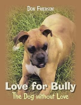 Paperback Love for Bully: The Dog Without Love Who Found Love Book