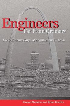 Hardcover Engineers Far from Ordinary: The U.S. Army Corps of Engineers in St. Louis Book