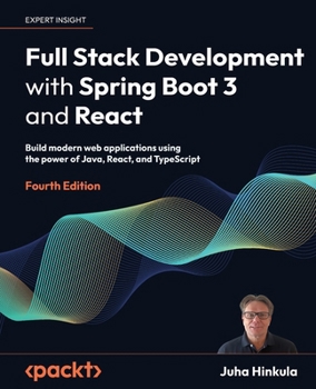 Paperback Full Stack Development with Spring Boot 3 and React - Fourth Edition: Build modern web applications using the power of Java, React, and TypeScript Book
