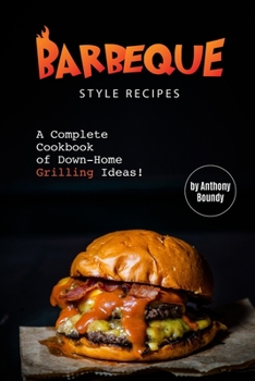 Paperback Barbeque Style Recipes: A Complete Cookbook of Down-Home Grilling Ideas! Book