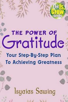 Paperback The Power of Gratitude: Your Step-By-Step Plan To Achieving Greatness Book