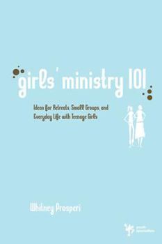 Paperback Girls' Ministry 101: Ideas for Retreats, Small Groups, and Everyday Life with Teenage Girls Book