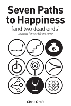 Paperback Seven Paths to Happiness (and two dead ends): Strategies for your life and career Book