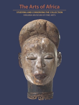 Paperback The Arts of Africa: Studying and Conserving the Collection; Virginia Museum of Fine Arts Book