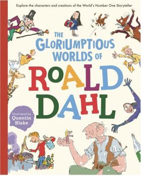 Hardcover The Gloriumptious Worlds of Roald Dahl: Explore the Characters and Creations of the World's No.1 Storyteller Book