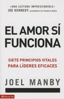 Paperback El Amor Si Funciona: Siete Principios Vitales Para L?deres Eficaces [Spanish] Book