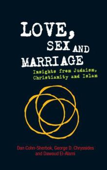 Paperback Love, Sex and Marriage: Insights from Judaism, Christianity and Islam Book